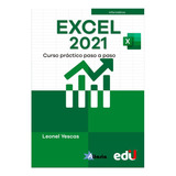 Libro Excel 2021: Curso Práctico Paso A Paso