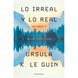 Lo Irreal Y Lo Real 1, De Ursula K. Le Guin. Serie Lo Irreal Y Lo Real, Vol. 1. Editorial Minotauro, Tapa Blanda, Edición 1 En Español, 2023