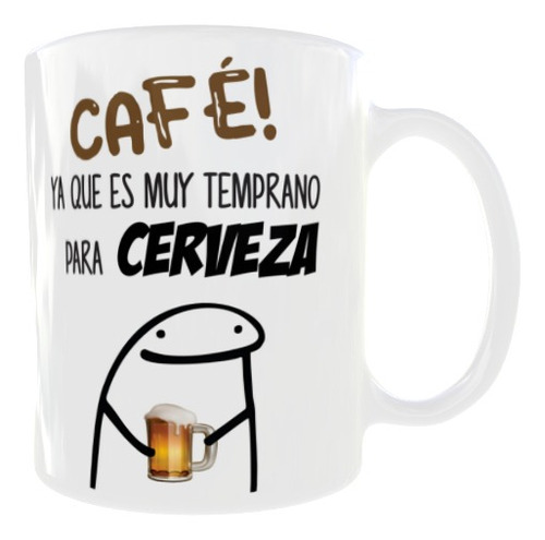 Taza | Café! Ya Que Es Muy Temprano Para Cerveza