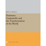 Tommaso Campanella And The Transformation Of The World, De John M. Headley. Editorial Princeton University Press, Tapa Dura En Inglés