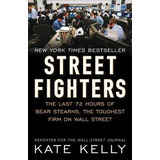 Street Fighters : The Last 72 Hours Of Bear Stearns, The ...