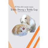 El Libro Del Conejo Enano Teddy Dwerg Y Teddy Lop -conejos D