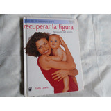 Libro: Recuperar La Figura Después Del Parto . Sally Lewis