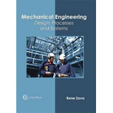 Mechanical Engineering: Design, Processes And Systems, De Rene Sava. Editorial Willford Press, Tapa Dura En Inglés