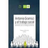 Antonio Gramsci Y El Trabajo Social: Elementos Para Un Diálogo Pendiente, De Damián Pachón Soto. Editorial U. Industrial De Santander, Tapa Blanda, Edición 2022 En Español