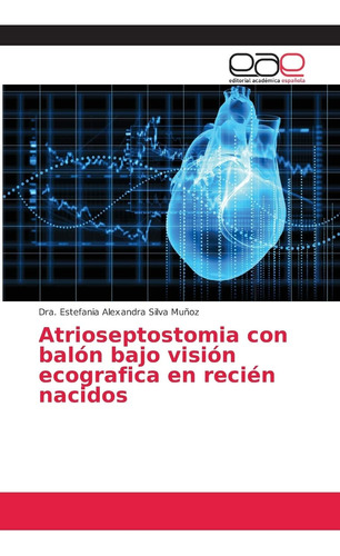 Libro: Atrioseptostomia Con Balón Bajo Visión Ecografica