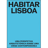 Livro - Habitar Lisboa - Uma Perspetiva Arquitetónica Sobre Uma Crise Contemporânea