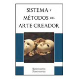 Sistema Y Método Del Arte Creador. K. Stanislavski