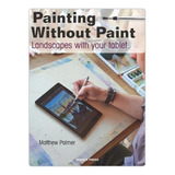 Painting Without Paint: Landscapes With Your Tablet (p. Ew10