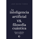 La Inteligencia Artificial Vs. Filosofía Cuántica, De Rovira Ferrer , José.., Vol. 1.0. Editorial Caligrama, Tapa Blanda, Edición 1.0 En Español, 2021