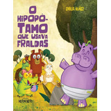 O Hipopotamo Que Usava Fraldas: O Hipopotamo Que Usava Fraldas, De Nunez, Emilia. Editora Tibi Livros, Capa Mole, Edição 1 Em Português, 2019