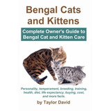 Gatos Y Gatitos De Bengala Guia Completa Para Los Propietari