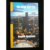 Libro Palabra Capital. Bogotá Develada