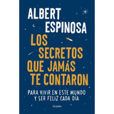 Secretos Que Jamas Te Contaron: Para Vivir En Este Mundo Y S