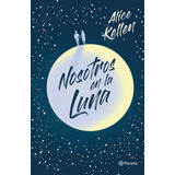 Nosotros En La Luna De Alice Kellen Editorial Planeta México Tapa Blanda Edición 1.0 En Español 2021