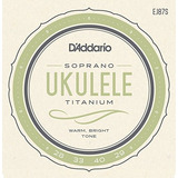 Cuerdas De Ukulele D'addario Ej87s Titanium.