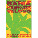 Livro Cinco Voltas Na Bahia E Um Beijo Para Caetano Veloso