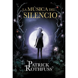 Libro La Musica Del Silencio - Cronicas Del Asesino De Reyes 3, De Rothfuss, Patrick. Editorial Plaza & Janes, Tapa Blanda En Español, 2014