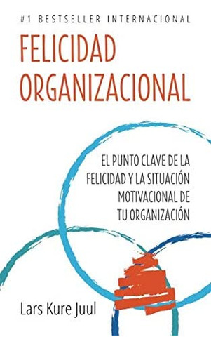 Libro: Felicidad Organizacional: El Punto Clave De La Felici
