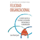 Libro: Felicidad Organizacional: El Punto Clave De La Felici