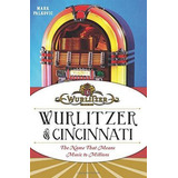 Libro Wurlitzer Of Cincinnati - Mark Palkovic