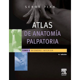 Atlas De Anatomía Palpatoria. Tomo 2. Miembro Inferior :miembro Inferior. Investigación Manual De Se, De Tixa, Serge. Editorial Elsevier Castellano, Edición 2014 En Español