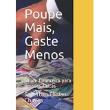 Poupe Mais, Gaste Menos: Saúde Financeira Para Pessoas Físic