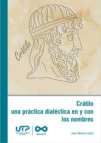 Crátilo Una Práctica Dialéctica En Y Con Los Nombres, De Juan Manuel López. Serie 9587225846, Vol. 1. Editorial U. Tecnológica De Pereira, Tapa Blanda, Edición 2022 En Español, 2022