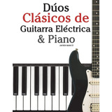 Libro: Dúos Clásicos De Guitarra Eléctrica & Piano: Piezas F