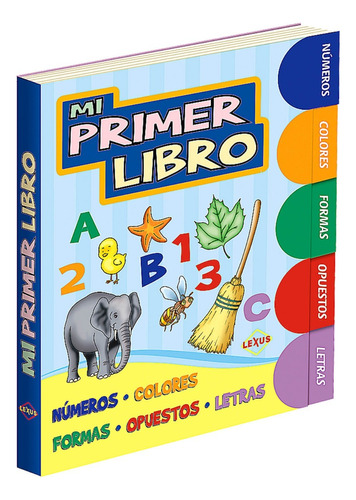 Mi Primer Libro - Numeros Colores Formas Opuestos Letras - Lexus, De No Aplica. Editorial Lexus, Tapa Dura En Español