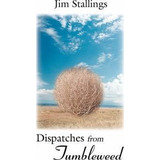 Dispatches From Tumbleweed - Jim Stallings