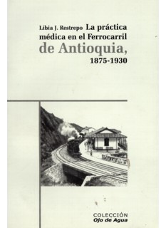 La Práctica Médica En El Ferrocarril De Antioquia 18751930