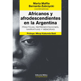 Africanos Y Afrodescendientes En La Argentina. Practicas, Re