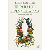 Libro: El Paraiso A Pinceladas. Barba Gomez, Eduardo. Espasa