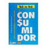 Livro Bê-a-bá Do Consumidor: Dicas Para Compras E Reclamações - Rizzatto Nunes [2006]
