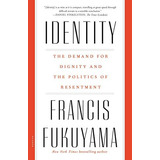 Identity : The Demand For Dignity And The Politics Of Resentment, De Francis Fukuyama. Editorial Picador Usa, Tapa Blanda En Inglés