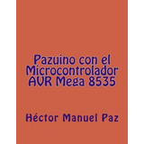 Libro Pazuino Con El Microcontrolador Avr Mega 8535 - Hec...