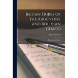 Indian Tribes Of The Argentine And Bolivian Chaco; Ethnological Studies, De Karsten, Rafael 1879-1956. Editorial Hassell Street Pr, Tapa Blanda En Inglés