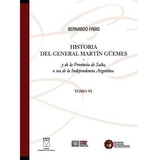 Historia (vi) Del General Martin Guemes