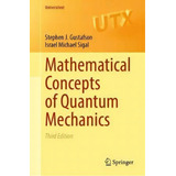 Mathematical Concepts Of Quantum Mechanics, De Stephen J. Gustafson. Editorial Springer Nature Switzerland Ag, Tapa Blanda En Inglés
