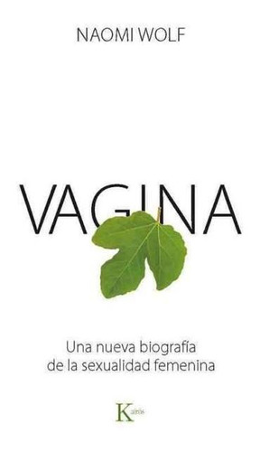 Vagina . Una Nueva Biografia De La Sexualidad Femenina