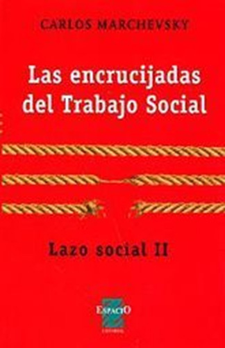 Encrucijadas Del Trabajo Social, Las. Lazo Social Ii, De Marchevsky, Carlos. Editorial Espacio, Tapa Blanda, Edición 1.0 En Español, 2013