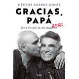 Gracias, Papá, De Suárez Gomís, Héctor. Serie Fuera De Colección Editorial Grijalbo, Tapa Blanda En Español, 2021