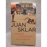 Nunca Llegamos A La India Juan Sklar Emecé