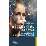 Disrupción Digital Universidad 4.0 E Inteligencia Artificial