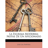 Libro La Esgrima Moderna: Notas De Un Aficionado - Fortou...