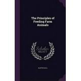 The Principles Of Feeding Farm Animals, De Sleeter Bull. Editorial Palala Press, Tapa Dura En Inglés