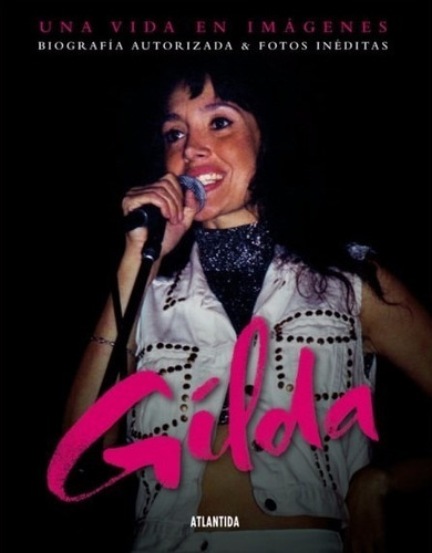 Gilda Una Vida En Imagenes Biografia Autorizada Atlantida