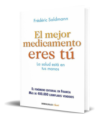 El Mejor Medicamento Eres Tu, De Frederic Saldmann. Editorial Debolsillo, Tapa Blanda En Español, 2016