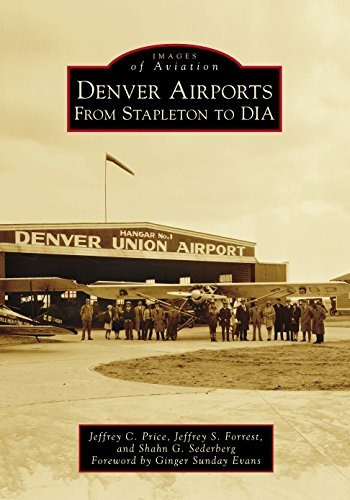 Denver Airports From Stapleton To Dia (images Of Aviation)